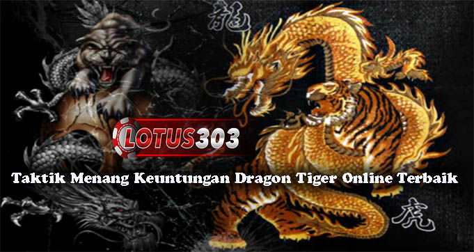 Taktik Menang Keuntungan Dragon Tiger Online Terbaik